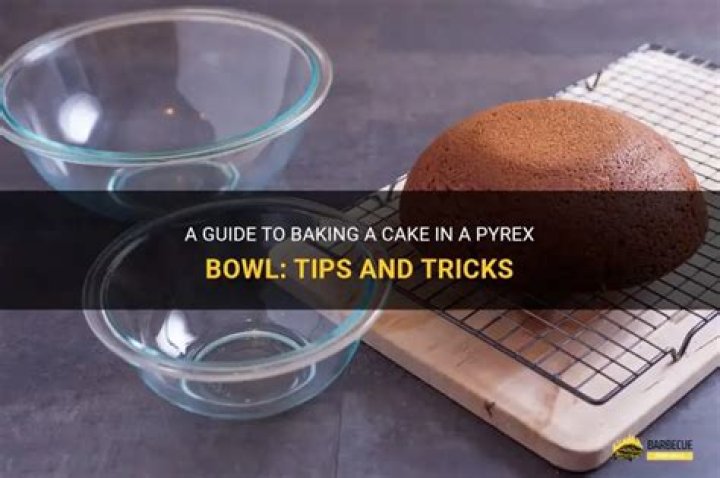 Can u bake a cake in a Pyrex bowl?