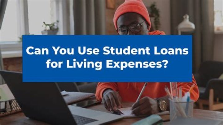 Can you use student loans for living expenses?