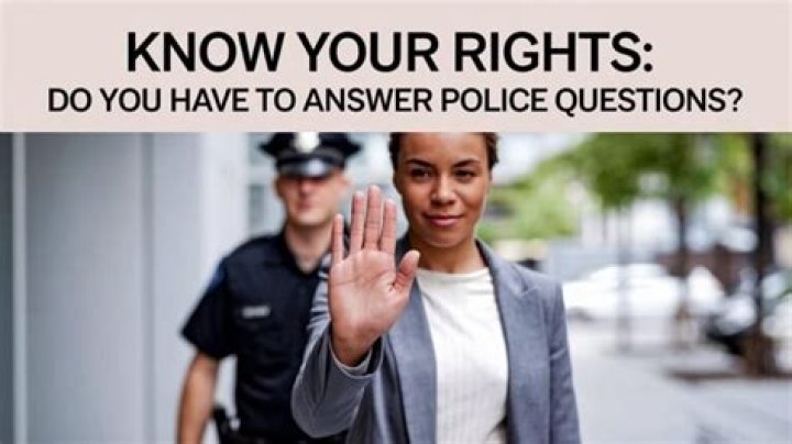 Do you have to answer questions from the police?
