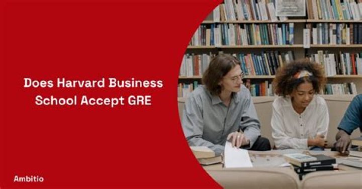 Does Harvard MBA accept GRE?