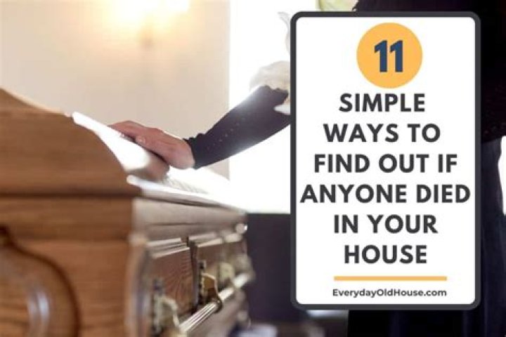 How can u find out if someone died in your house?