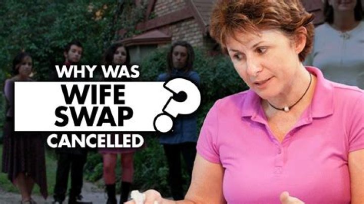 Why did Wife Swap get Cancelled?